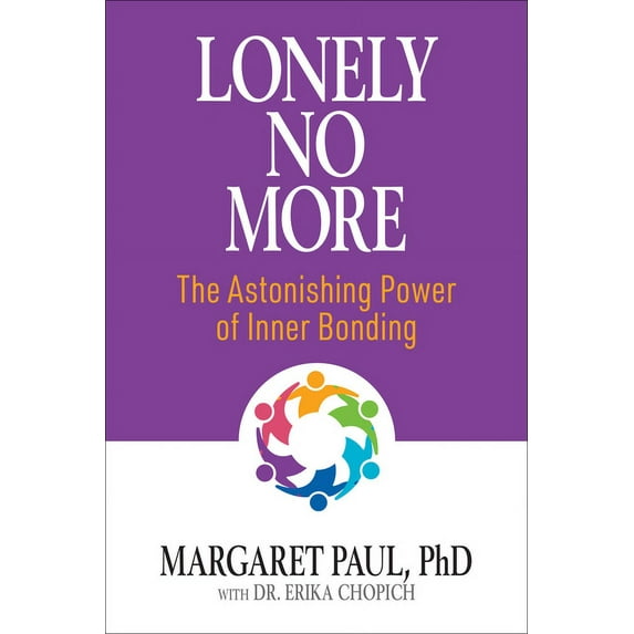 Lonely No More: The Astonishing Power of Inner Bonding (Paperback)