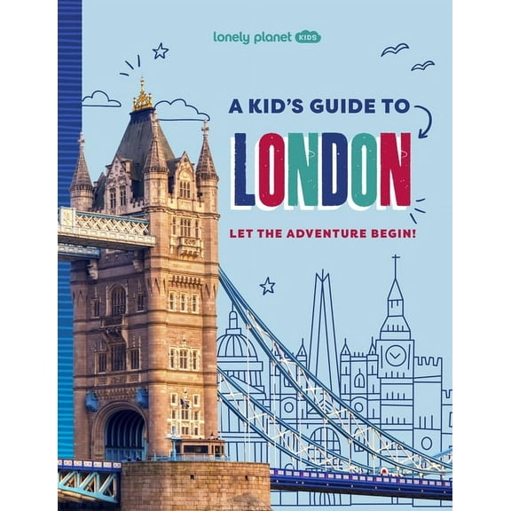 Lonely Planet Kids Guides Lonely Planet Kids a Kid's Guide to London: Let the Adventure Begin!, (Paperback)