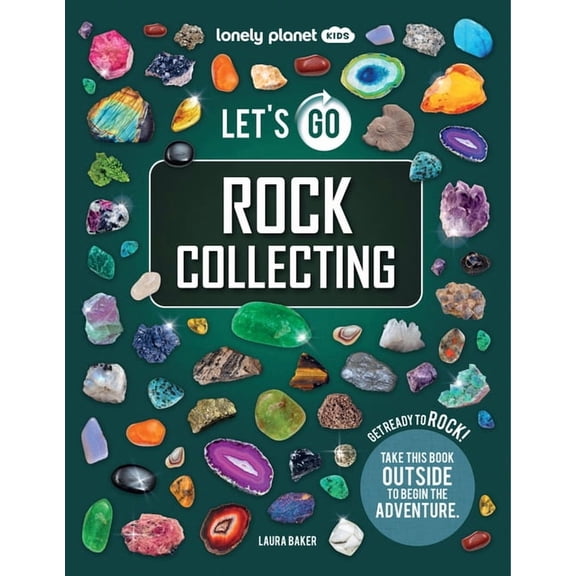Lonely Planet Kids Lonely Planet Kids Let's Go Rock Collecting: Perfect Introduction to Rocks, Minerals & Gemstones Brilliant Directory wit, (Paperback)