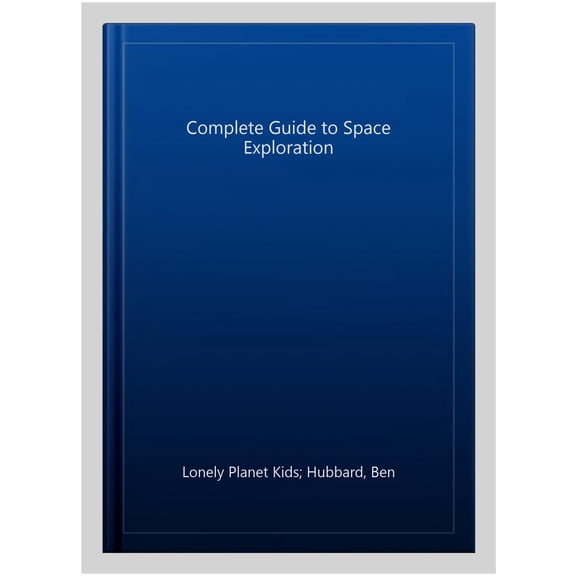 Complete Guide to Space Exploration