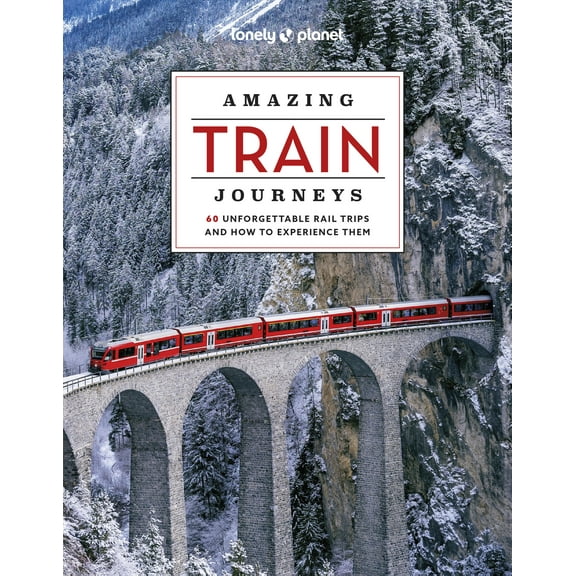 Lonely Planet: Lonely Planet Amazing Train Journeys (Edition 2) (Hardcover)