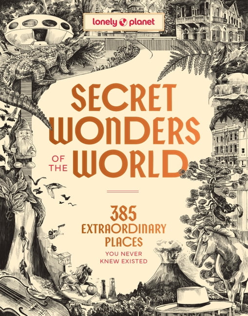 Lonely Planet Lonely Planet Secret Wonders of the World: 385 Weird & Wonderful Sights Travel Itineraries & Top 10 Lists to Get You The, (Hardcover)