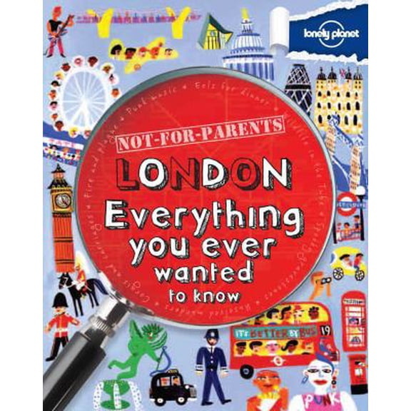 Pre-Owned Lonely Planet Not for Parents London: Everything You Ever Wanted to Know (Paperback) 1742208169 9781742208169