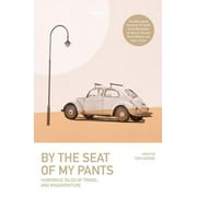 Lonely Planet Travel Literature By the Seat of My Pants - Paperback