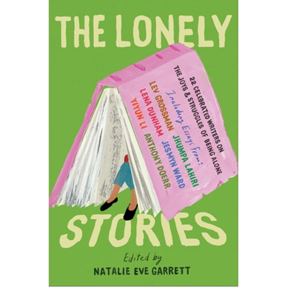 Pre-Owned The Lonely Stories : 22 Celebrated Writers on the Joys and Struggles of Being Alone (Paperback) 9781948226608