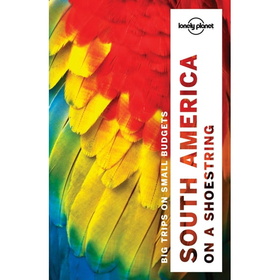 Lonely planet south america on a shoestring: lonely planet south america on a shoestring - paperback: 9781786571182
