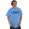thumbnail image 1 of Loner Simple Anti Social Statement Men's Graphic T Shirt Tees Brisco Brands S, 1 of 6