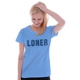 thumbnail image 1 of Loner Simple Anti Social Statement Women's T Shirt Ladies Tee Brisco Brands M, 1 of 6