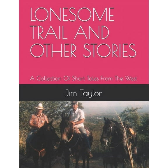 Lonesome Trail and Other Stories: A Collection Of Short Tales From The West (Paperback)