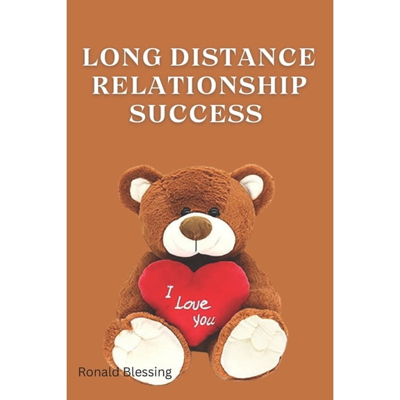 Long Distance Relationship Success: Proven Strategies for Keeping the Spark in Your Long Distance Relationship (Paperback)