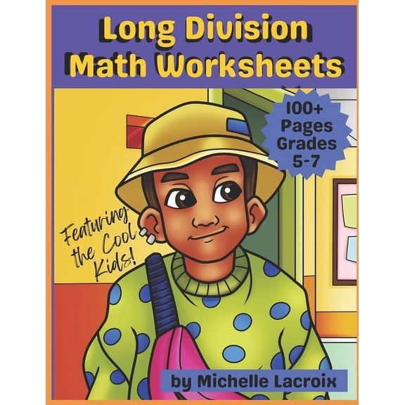 Long Division Math Worksheets for Grades 5-7: Featuring the Cool Kids (Paperback)
