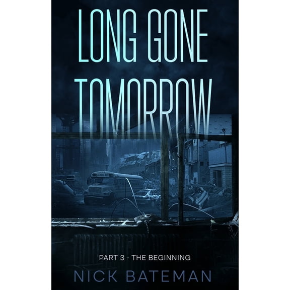 Long Gone Tomorrow: Part 3 - The Beginning