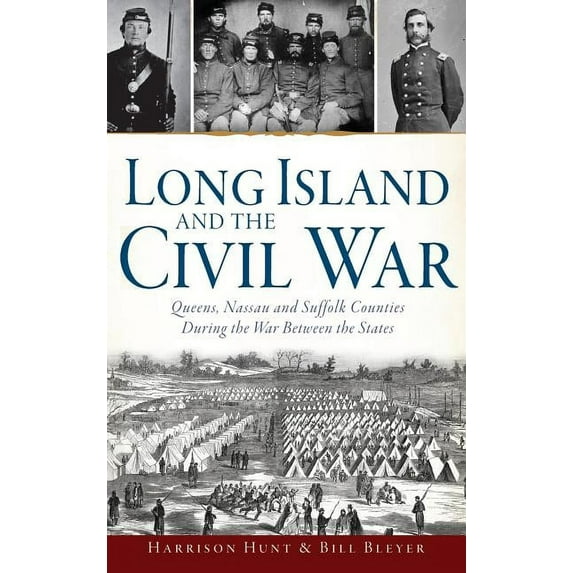 Long Island and the Civil War: Queens, Nassau and Suffolk Counties During the War Between the States (Hardcover)