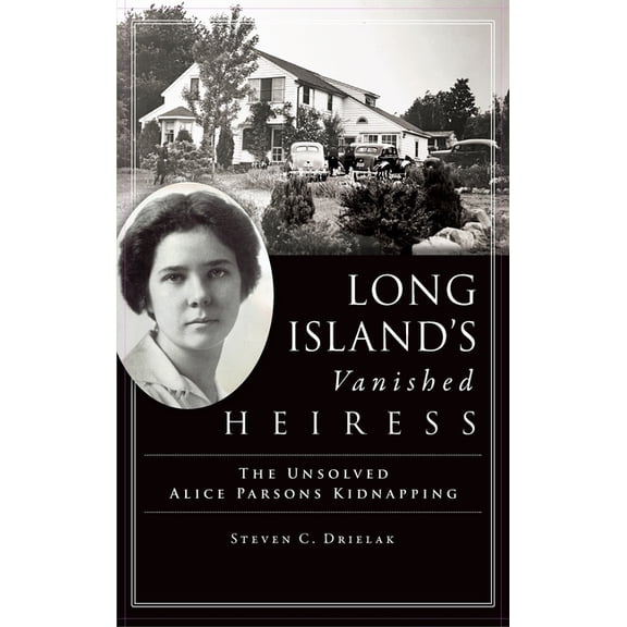 Long Island's Vanished Heiress: The Unsolved Alice Parsons Kidnapping, (Hardcover)