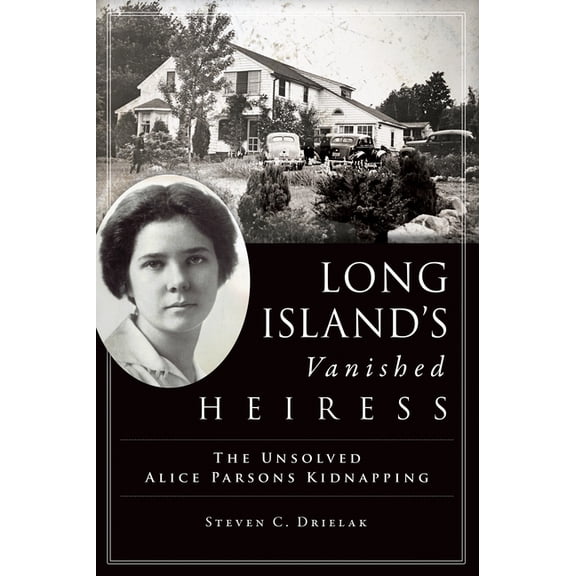 True Crime Long Island's Vanished Heiress: The Unsolved Alice Parsons Kidnapping, (Paperback)