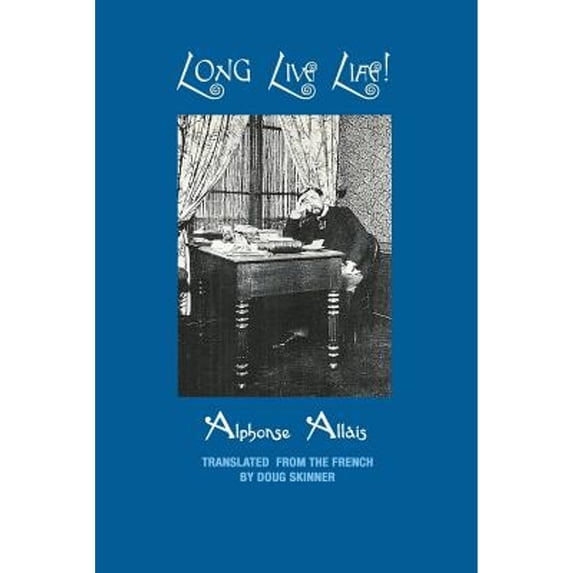 Long Live Life! (Paperback) by Doug Skinner, Alphonse Allais
