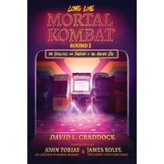 Long Live Mortal Kombat Long Live Mortal Kombat Round 1 The Fatalities and Fandom of the Arcade Era Volume 1, Book 1, Paperback