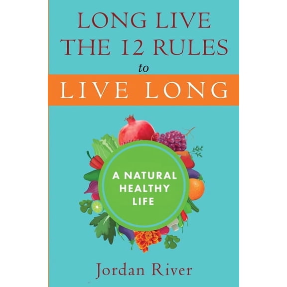 Long Live the 12 Rules to Live Long: A Natural Healthy Live, (Paperback)