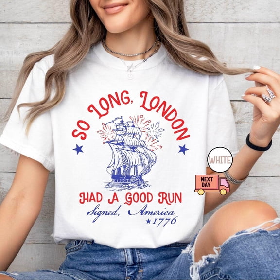 So Long London Had A Good Run Funny 4Th Of July Shirt, Patriotic Shirt, Fourth Of July Tee Shirt, Trendy July 4Th Shirt S-5XL Birthday Gifts; For Men & Women