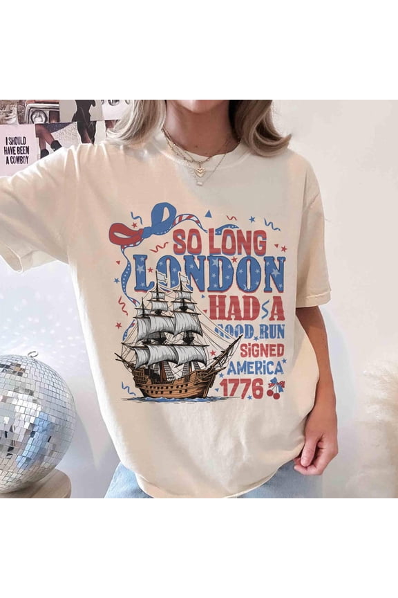 So Long London Had A Good Run Shirt, Funny 4Th Of July Tee, Patriotic Shirt, Merica, Happy Fourth Of July Independence Day Shirt Birthday Gifts; For Men & Women