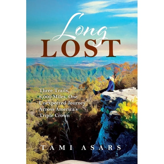 Long Lost: Three Trails, 8,000 Miles, One Unexpected Journey Across America's Triple Crown, (Hardcover)
