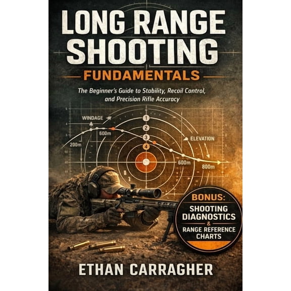 Long Range Shooting Fundamentals: The Beginner's Guide to Stability, Recoil Control, and Precision Rifle Accuracy, (Paperback)