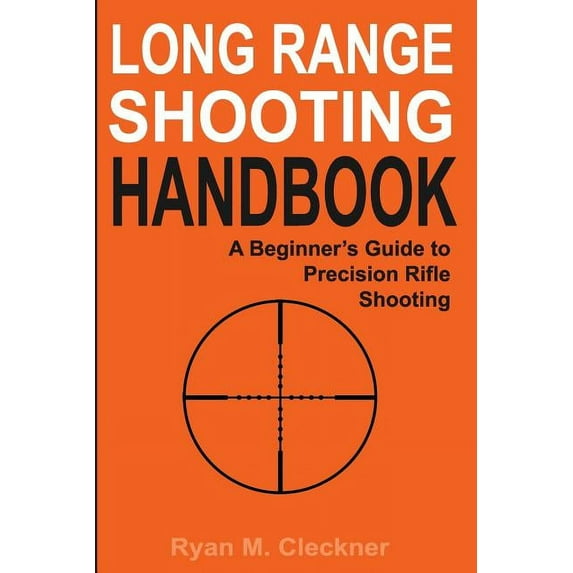 Long Range Shooting Long Range Shooting Handbook: Complete Beginner's Guide to Precision Rifle Shooting, Book 1, (Paperback)