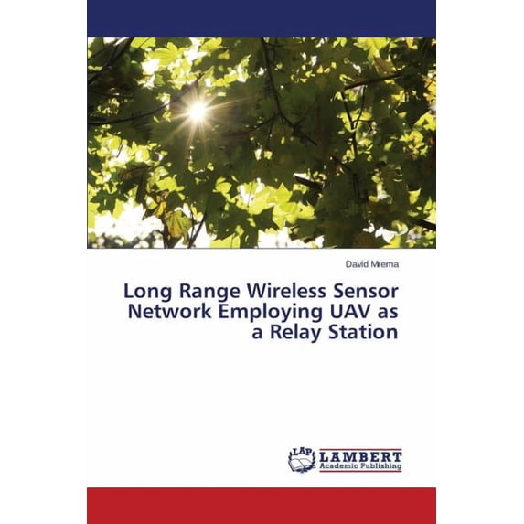 Long Range Wireless Sensor Network Employing UAV as a Relay Station (Paperback)