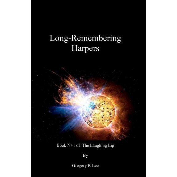 Long-Remembering Harpers: Book N+1 of The Laughing Lip Paperback 1466491620 9781466491625 Gregory P. Lee