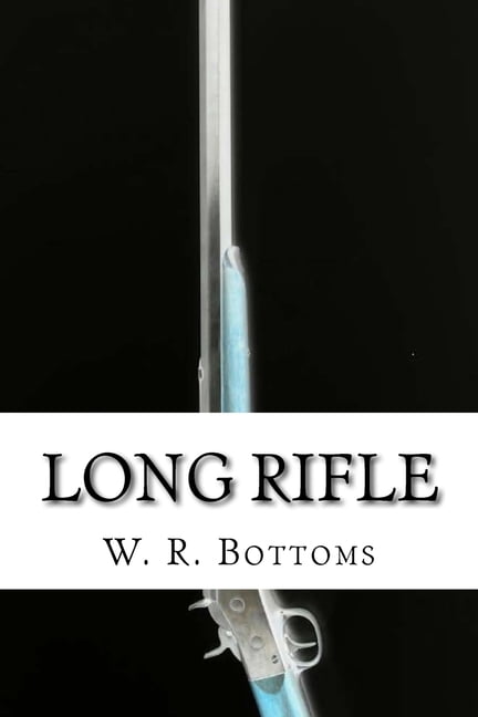 Long Rifle Paperback 150542917X 9781505429176 W. R. Bottoms