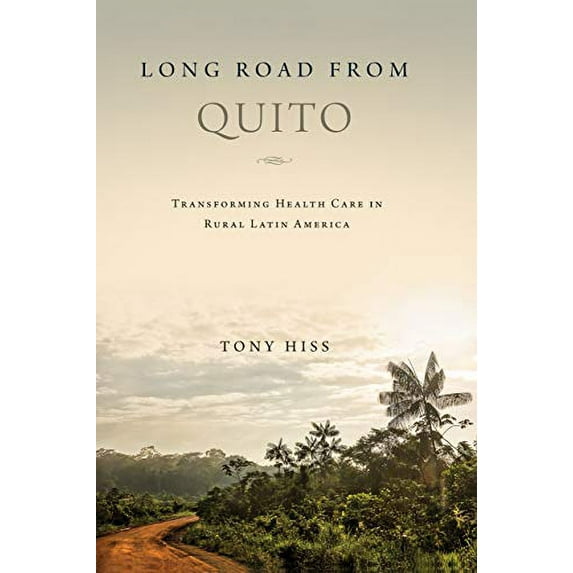 Pre-Owned Long Road from Quito: Transforming Health Care in Rural Latin America (Hardcover) 0268105332 9780268105334