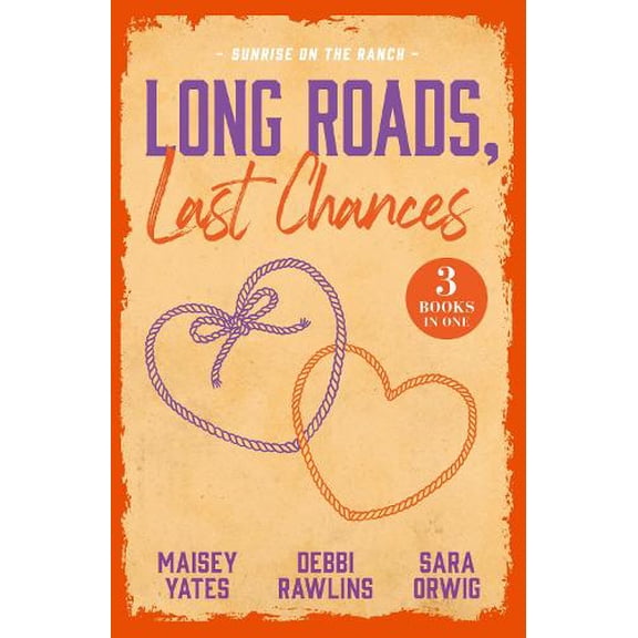 Maisey Yates,Debbi Rawlins,Sara Orwi Long Roads, Last Chances: Sunrise On The Ranc (Paperback)