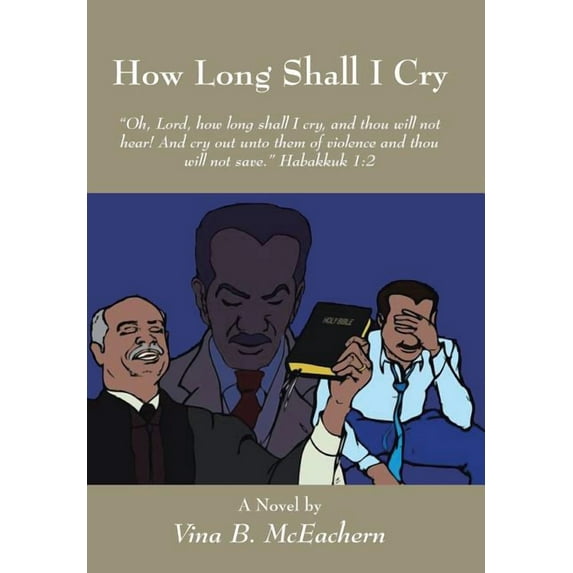 How Long Shall I Cry : Oh, Lord, How Long Shall I Cry, and Thou Will Not Hear! and Cry Out Unto Them of Violence and Thou Will Not Save.? Habakkuk 1:2
