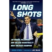 Long Shots : Jay Wright, Villanova, and College Basketball’s Most Unlikely Champion (Paperback)