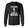 thumbnail image 1 of Long Sleeve Adult T-Shirt Floss Like A Boss Dance Floor Funny DT, 1 of 2