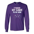 thumbnail image 1 of Long Sleeve Adult T-Shirt I Paused My Game To Be here Video Games Funny DT, 1 of 2