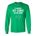 thumbnail image 1 of Long Sleeve Adult T-Shirt I Paused My Game To Be here Video Games Funny DT, 1 of 2