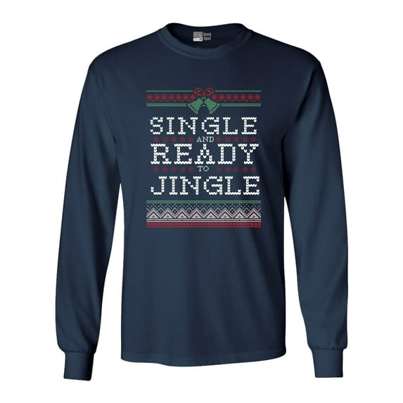 Long Sleeve Adult T-Shirt Single And Ready To Jingle Ugly Christmas Funny DT