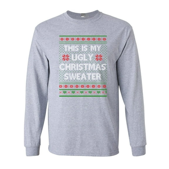 Long Sleeve Adult T-Shirt This Is My Ugly Christmas Sweater Funny DT