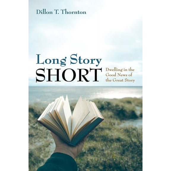 Long Story Short: Dwelling in the Good News of the Great Story, (Paperback)