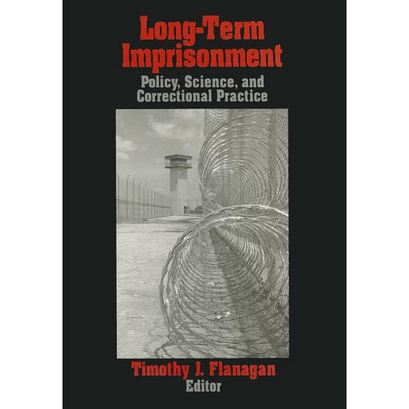 Long-Term Imprisonment: Policy, Science, and Corrrectional Practice, (Paperback)