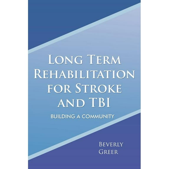 Long Term Rehabilitation for Stroke and TBI: Building a Community (Paperback)