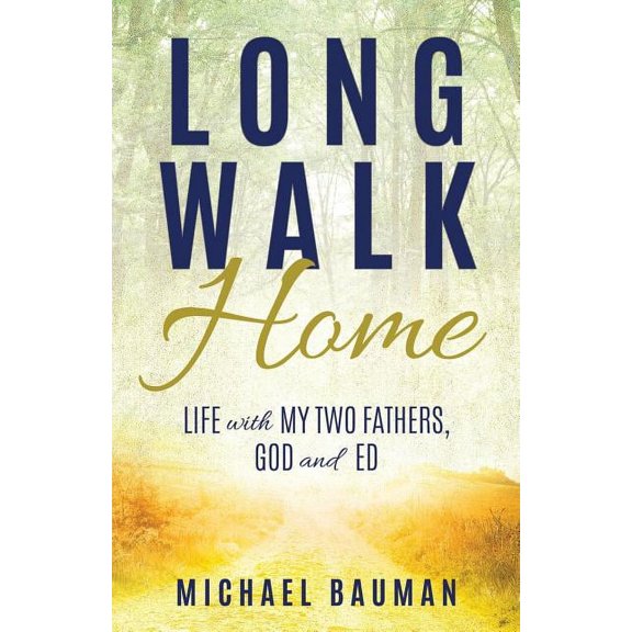 Long Walk Home: Life with My Two Fathers, God and Ed, (Paperback)