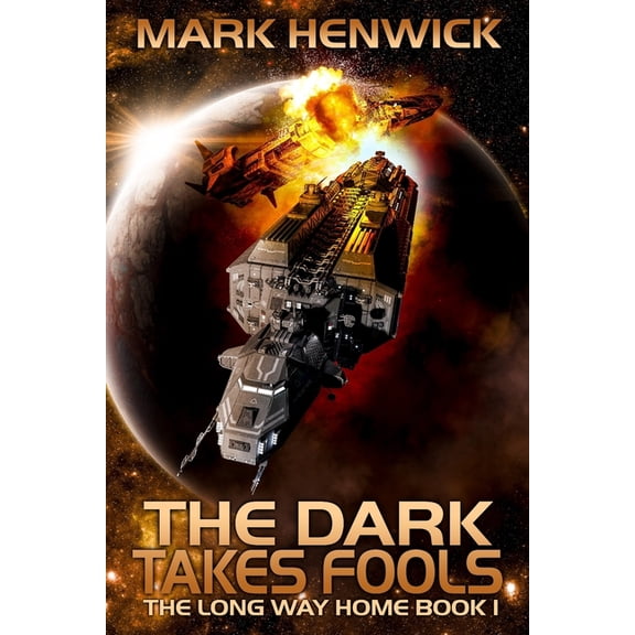 Long Way Home The Dark Takes Fools: An Epic Space Opera Odyssey Series, Book 1, (Paperback)