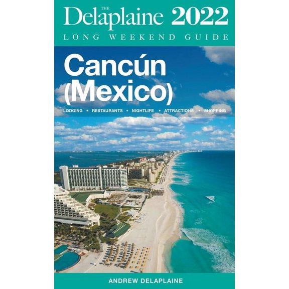 Long Weekend Guides Cancun - The Delaplaine 2022 Long Weekend Guide, (Paperback)