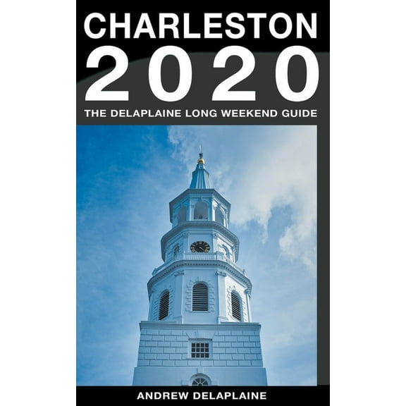 Long Weekend Guides Charleston - The Delaplaine 2020 Long Weekend Guide, (Paperback)