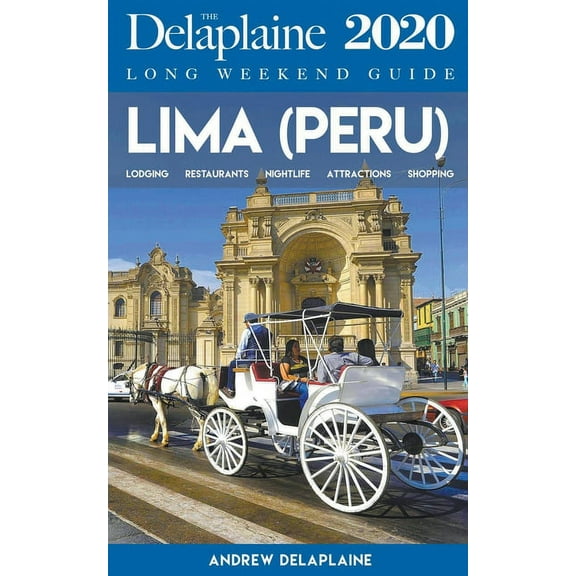Long Weekend Guides Lima - The Delaplaine 2020 Long Weekend Guide, (Paperback)