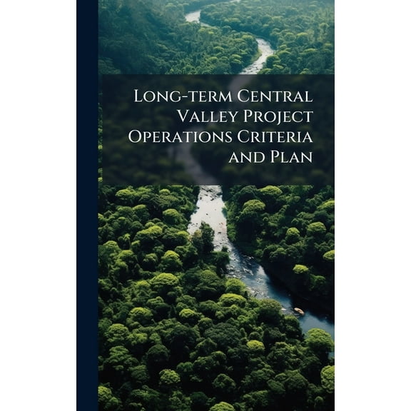 Long-term Central Valley Project Operations Criteria and Plan, (Hardcover)