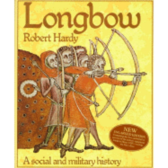Pre-Owned Longbow: A Social and Military History (Hardcover) 1558212353 9781558212350