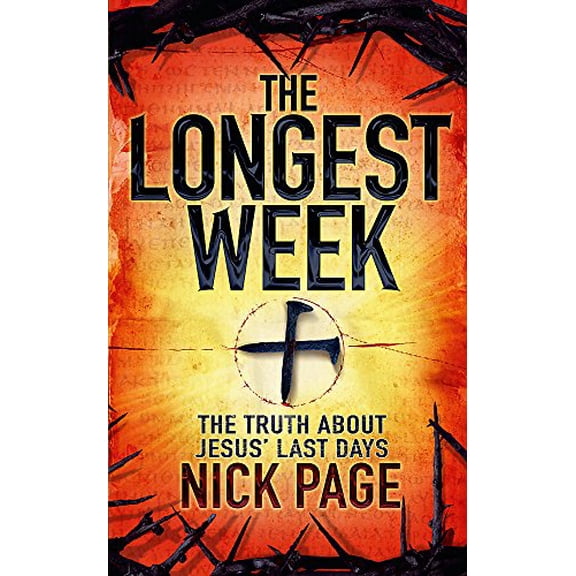 Longest Week : The Truth About Jesus' Last Days